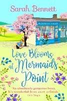 Love Blooms at Mermaids Point: A glorious, uplifting read from bestseller Sarah Bennett