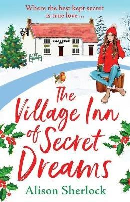 The Village Inn of Secret Dreams: The perfect heartwarming read from Alison Sherlock - Alison Sherlock - cover