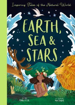 Earth, Sea and Stars: Inspiring Tales of the Natural World - Isabel Otter,Ana Sender - cover