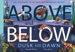 Above and Below: Dusk till Dawn: Lift the flaps to see nature's wonders unfold