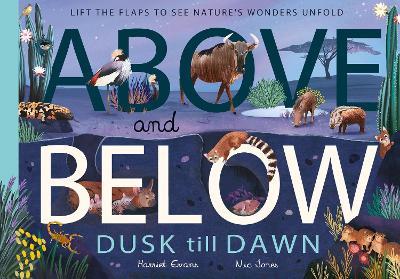 Above and Below: Dusk till Dawn: Lift the flaps to see nature's wonders unfold - Harriet Evans - cover