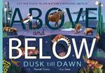 Above and Below: Dusk till Dawn: Lift the flaps to see nature's wonders unfold