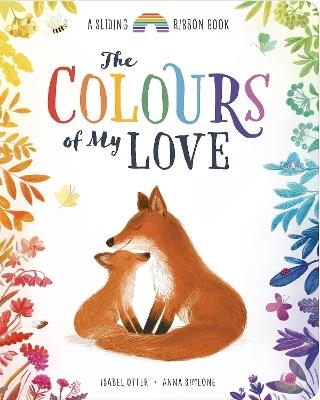 The Colours of My Love: A Sliding Ribbon Book - Isabel Otter - cover