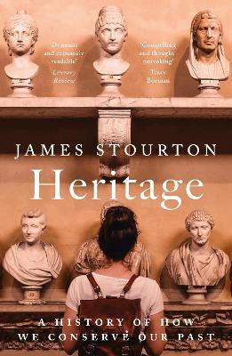 Heritage: A History of How We Conserve Our Past - James Stourton - cover