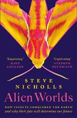 Alien Worlds: How insects conquered the Earth, and why their fate will determine our future