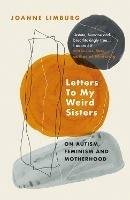 Letters To My Weird Sisters: On Autism, Feminism and Motherhood