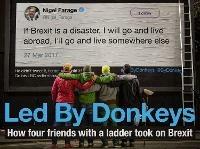 Led by Donkeys: How four friends with a ladder took on Brexit - LedByDonkeys,Ben Stewart,James Sadri - cover