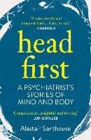 Head First: A Psychiatrist's Stories of Mind and Body