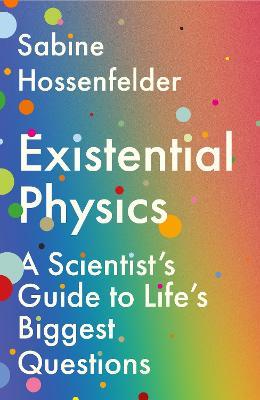 Existential Physics: A Scientist’s Guide to Life’s Biggest Questions - Sabine Hossenfelder - cover