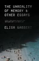 The Unreality of Memory: Notes on Life in the Pre-Apocalypse - Elisa Gabbert - cover