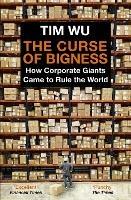The Curse of Bigness: How Corporate Giants Came to Rule the World - Tim Wu - cover