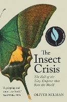 The Insect Crisis: The Fall of the Tiny Empires that Run the World - Oliver Milman - cover