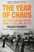 The Year of Chaos: Northern Ireland on the Brink of Civil War, 1971-72 - Malachi O'Doherty - cover