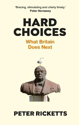 Hard Choices: What Britain Does Next - Peter Ricketts - cover