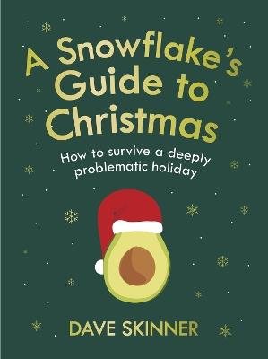 A Snowflake's Guide to Christmas: How to survive a deeply problematic holiday - Dave Skinner - cover