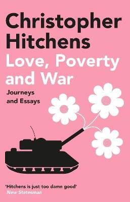Love, Poverty and War: Journeys and Essays - Christopher Hitchens - cover