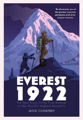 Everest 1922: The Epic Story of the First Attempt on the World’s Highest Mountain - Mick Conefrey - cover