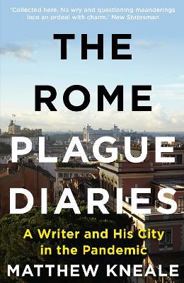 The Rome Plague Diaries: A Writer and His City in the Pandemic - Matthew Kneale - cover
