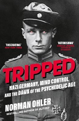 Tripped: Nazi Germany, the CIA, and the Dawn of the Psychedelic Age - Norman Ohler - cover