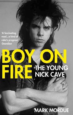 Boy on Fire: The Young Nick Cave - Mark Mordue - cover