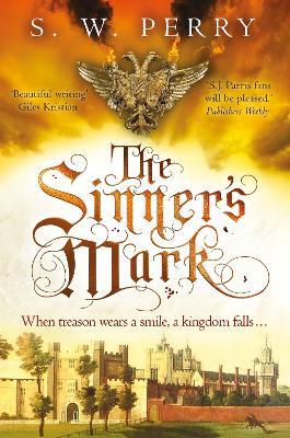 The Sinner's Mark: The final thrilling adventure of treachery and deceit in the bestselling historical crime series, perfect for fans of S J Parris and Shardlake - S. W. Perry - cover