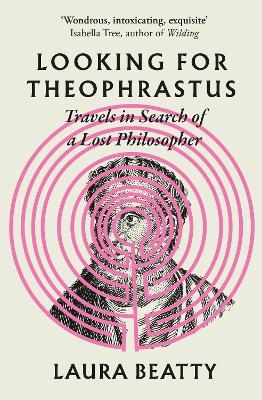 Looking for Theophrastus: Travels in Search of a Lost Philosopher - Laura Beatty - cover