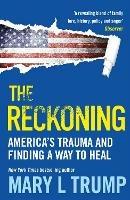 The Reckoning: America's Trauma and Finding a Way to Heal - Mary L Trump - cover