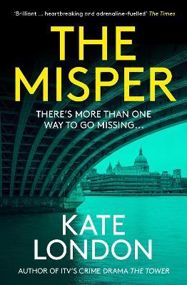 The Misper: The latest gripping police procedural from the author of major ITV drama The Tower - Kate London - cover