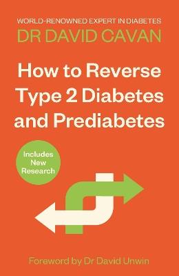 How To Reverse Type 2 Diabetes and Prediabetes: The Definitive Guide from the World-renowned Diabetes Expert - Dr David Cavan - cover