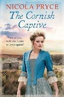 The Cornish Captive: A sweeping historical romance for fans of Poldark - Nicola Pryce - cover