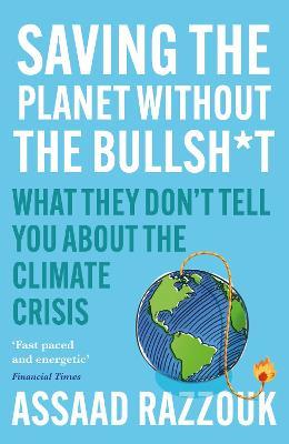 Saving the Planet Without the Bullsh*t: What They Don’t Tell You About the Climate Crisis - Assaad Razzouk - cover