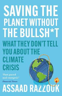Saving the Planet Without the Bullsh*t: What They Don’t Tell You About the Climate Crisis - Assaad Razzouk - cover