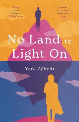 No Land to Light On: Longlisted for the 2022 Swansea University Dylan Thomas Prize - Yara Zgheib - cover