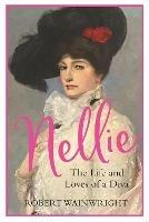Nellie: The Life and Loves of a Diva - Robert Wainwright - cover
