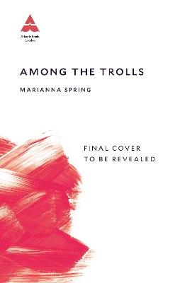 Among the Trolls: My Journey Through Conspiracyland - Marianna Spring - cover