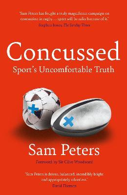 Concussed: Sport’s Uncomfortable Truth: SHORTLISTED FOR THE WILLIAM HILL SPORTS BOOK OF THE YEAR 2023 - Sam Peters - cover