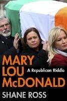 Mary Lou McDonald: A Republican Riddle - Shane Ross - cover
