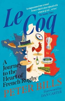 Le Coq: A Journey to the Heart of French Rugby - Peter Bills - cover