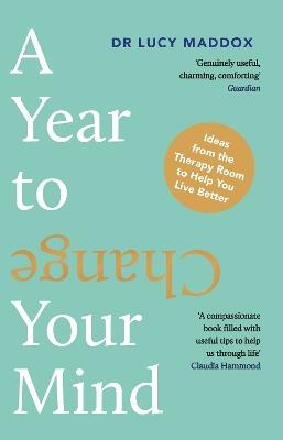 A Year to Change Your Mind: Ideas from the Therapy Room to Help You Live Better - Lucy Maddox - cover