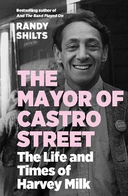 The Mayor of Castro Street: The Life and Times of Harvey Milk - Randy Shilts - cover