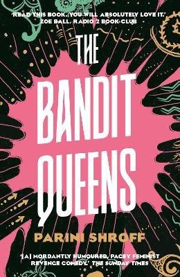 The Bandit Queens: Longlisted for the Women's Prize for Fiction 2023 - Parini Shroff - cover