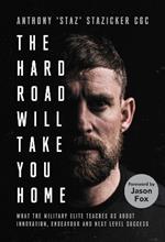 The Hard Road Will Take You Home: What the Military Elite Teaches Us About Innovation, Endeavour and Next-Level Success