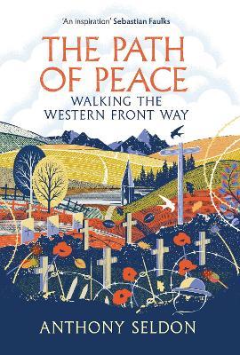 The Path of Peace: Walking the Western Front Way - Anthony Seldon - cover