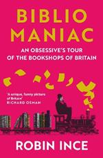 Bibliomaniac: An Obsessive's Tour of the Bookshops of Britain