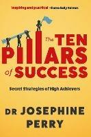 The Ten Pillars of Success: Secret Strategies of High Achievers