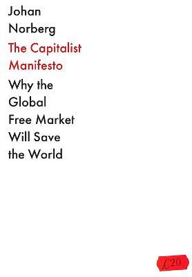 The Capitalist Manifesto: Why the Global Free Market Will Save the World - Johan Norberg - cover