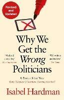 Why We Get the Wrong Politicians - Isabel Hardman - cover