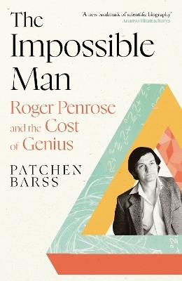 The Impossible Man: Roger Penrose and the Cost of Genius - Patchen Barss - cover