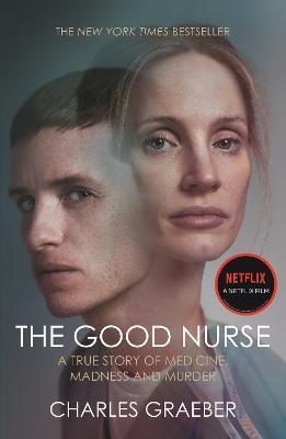 The Good Nurse: A True Story of Medicine, Madness and Murder - Charles Graeber - cover