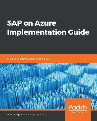 SAP on Azure Implementation Guide: Move your business data to the cloud - Nick Morgan,Bartosz Jarkowski - cover